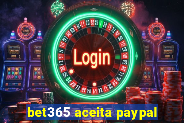 bet365 aceita paypal