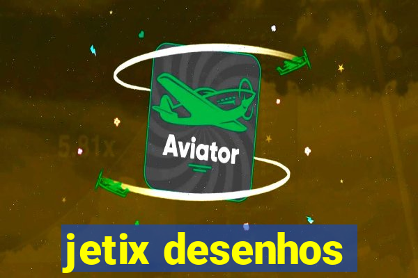 jetix desenhos