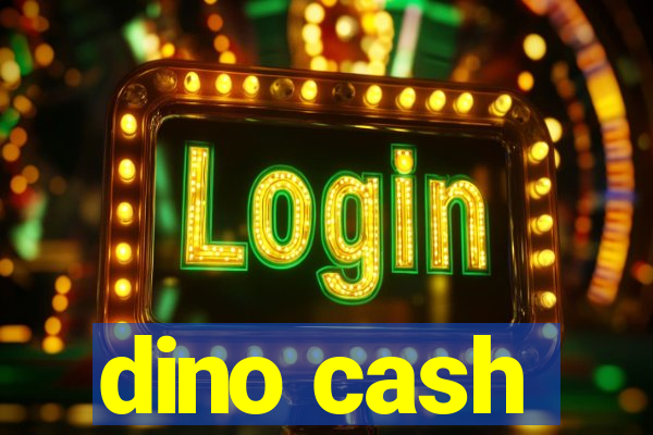 dino cash