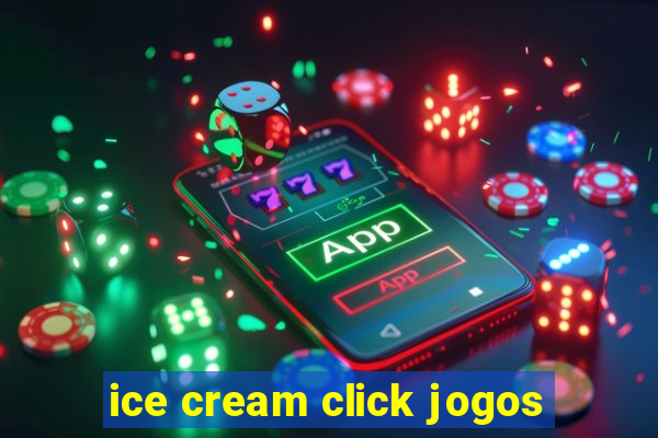 ice cream click jogos