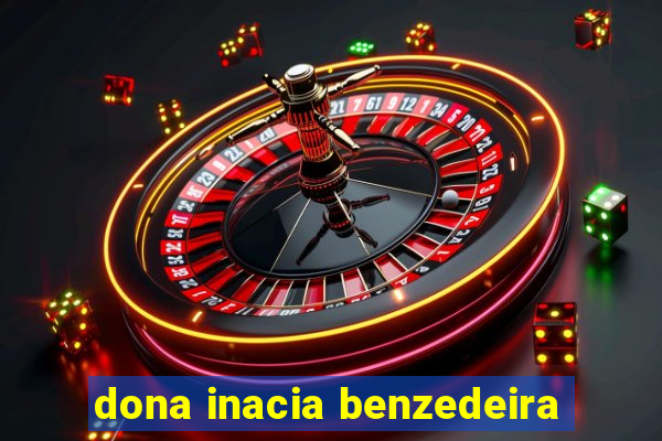 dona inacia benzedeira