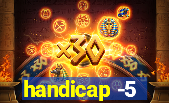 handicap -5