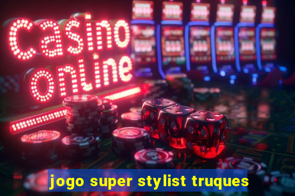 jogo super stylist truques
