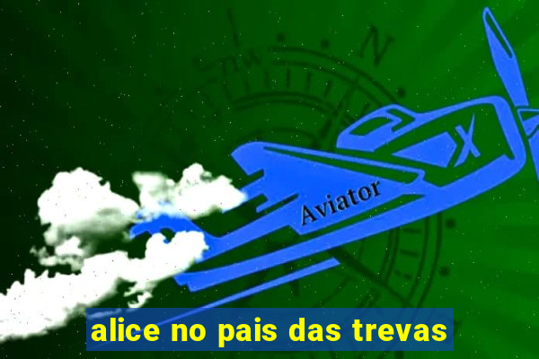 alice no pais das trevas