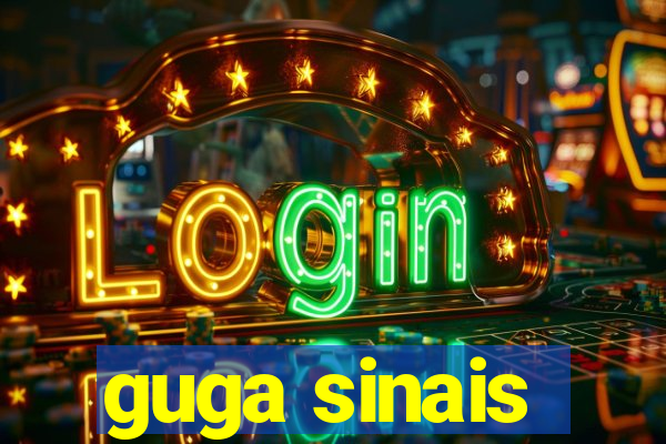 guga sinais