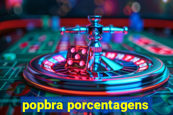 popbra porcentagens