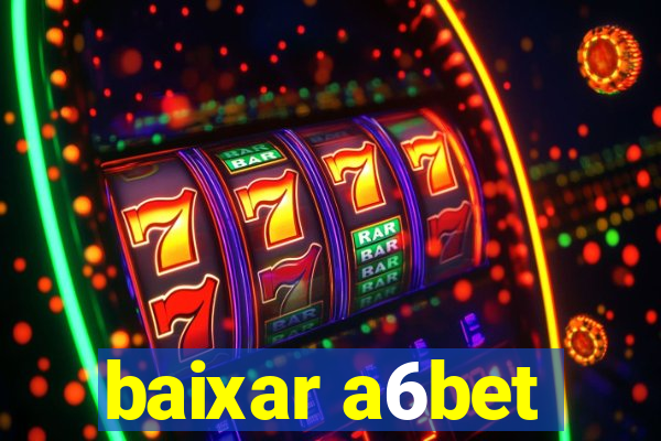 baixar a6bet