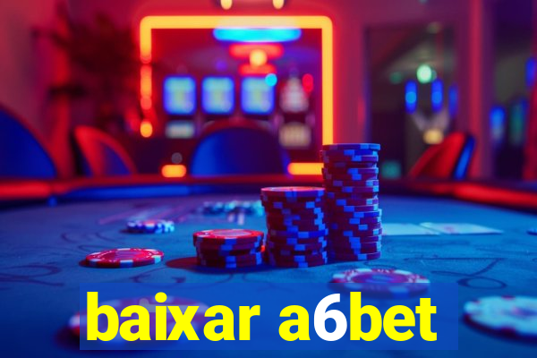 baixar a6bet