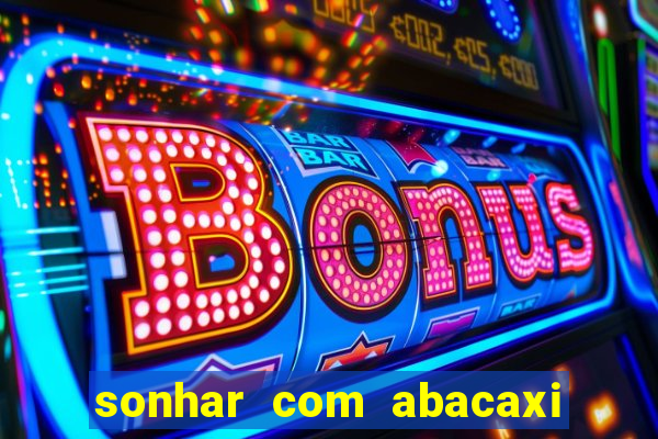 sonhar com abacaxi no jogo do bicho