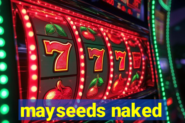 mayseeds naked