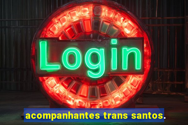 acompanhantes trans santos.