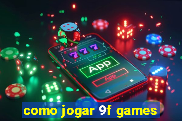 como jogar 9f games