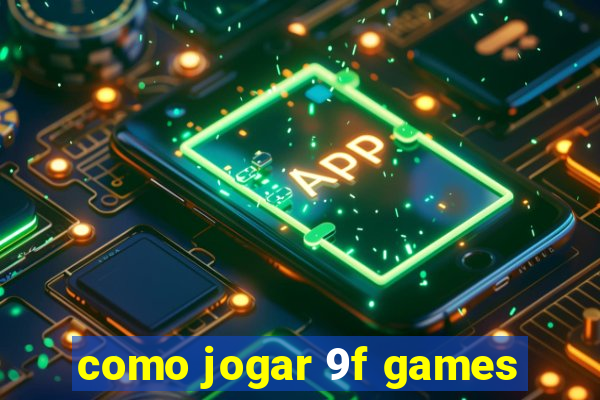 como jogar 9f games