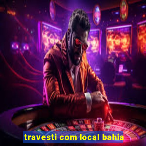 travesti com local bahia