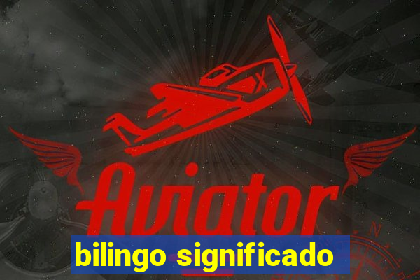 bilingo significado