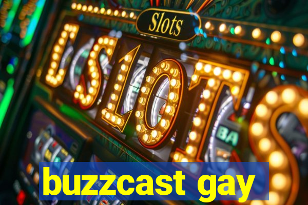 buzzcast gay