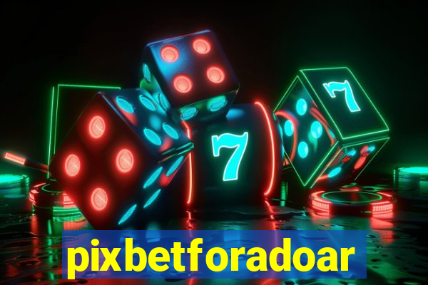 pixbetforadoar