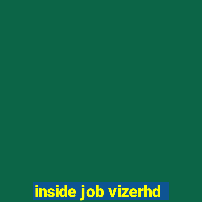 inside job vizerhd