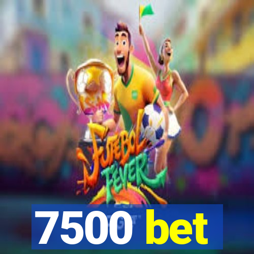 7500 bet