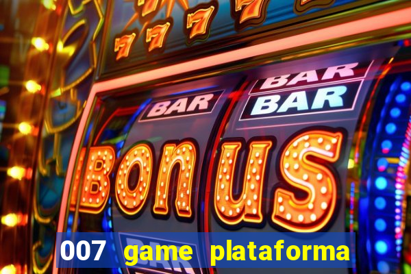 007 game plataforma paga mesmo