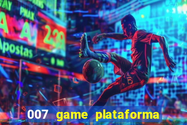 007 game plataforma paga mesmo