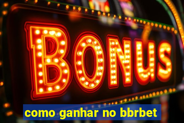 como ganhar no bbrbet