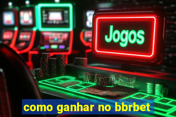 como ganhar no bbrbet