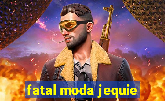 fatal moda jequie