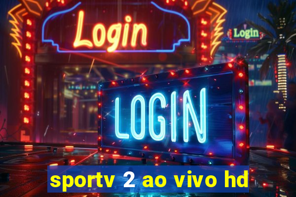 sportv 2 ao vivo hd