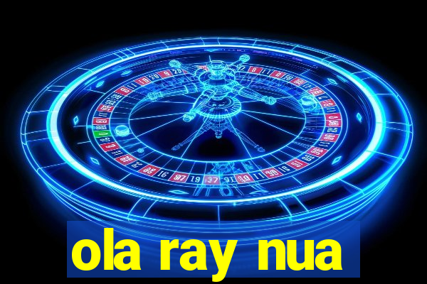 ola ray nua