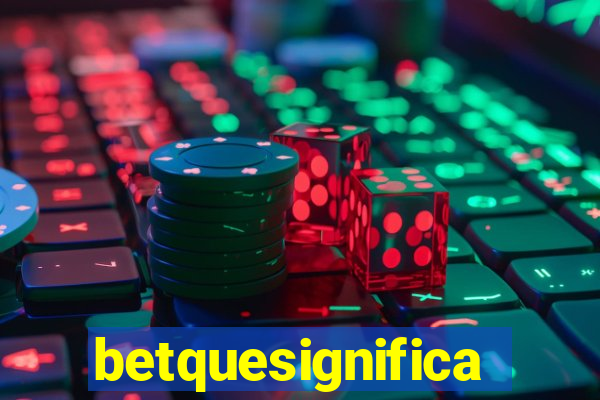 betquesignifica