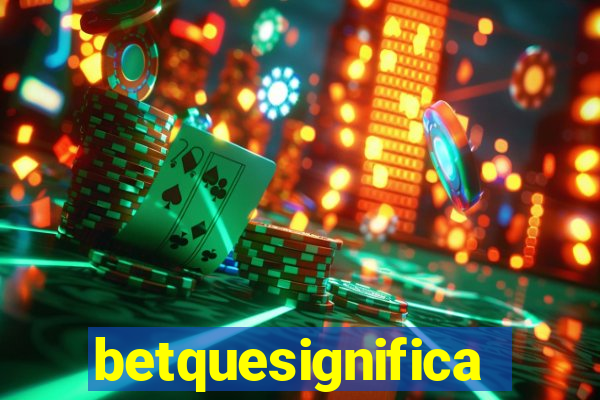 betquesignifica