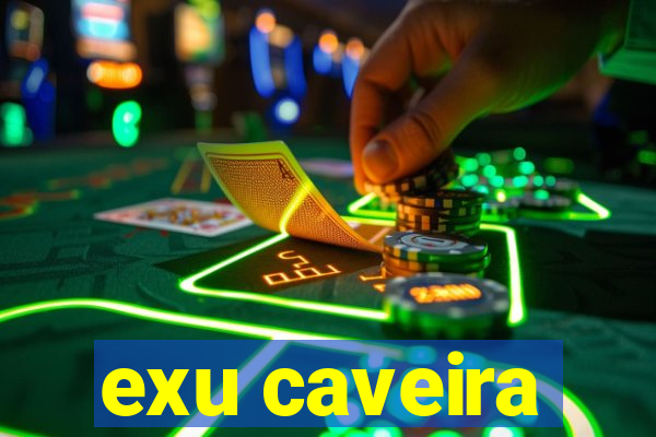 exu caveira