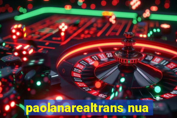 paolanarealtrans nua