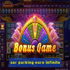 car parking ouro infinito