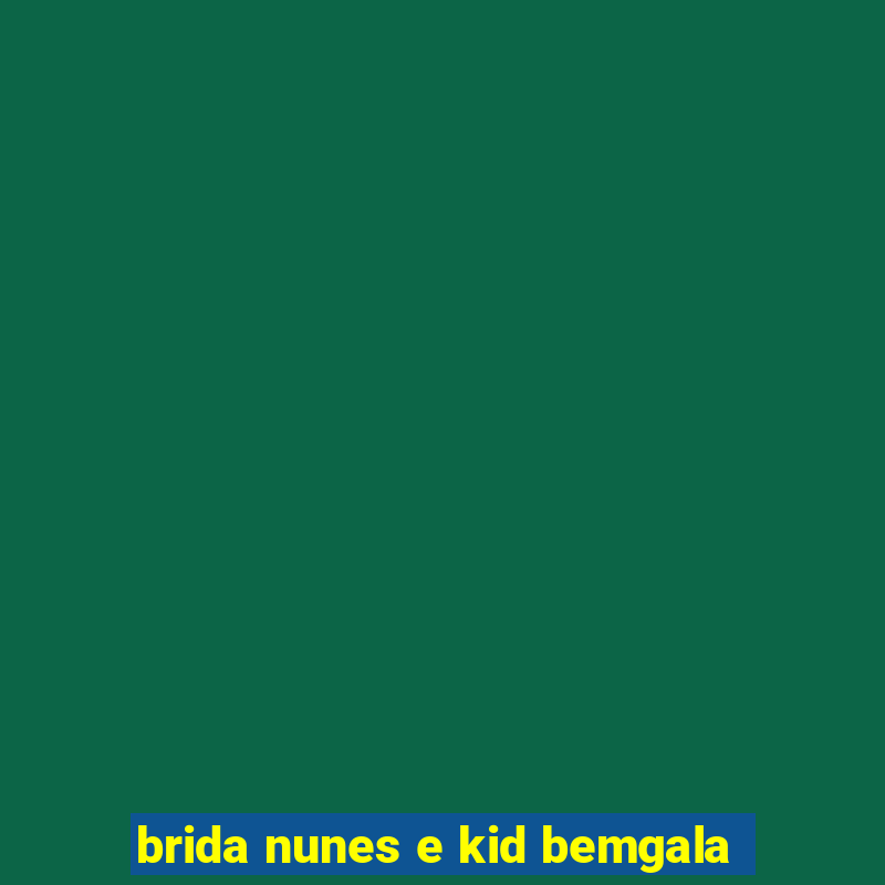 brida nunes e kid bemgala