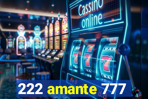 222 amante 777