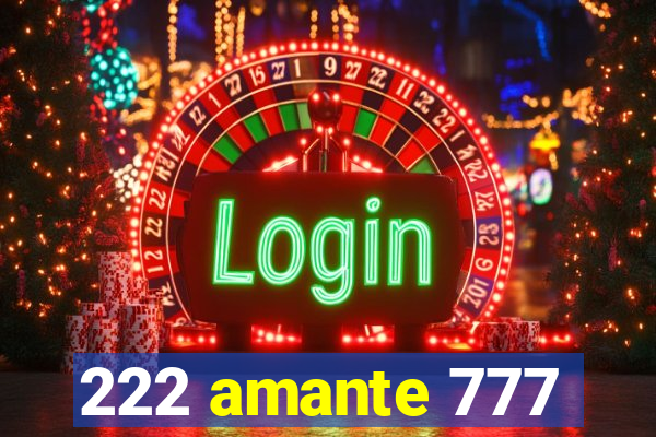 222 amante 777