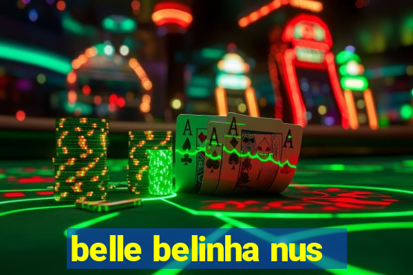 belle belinha nus