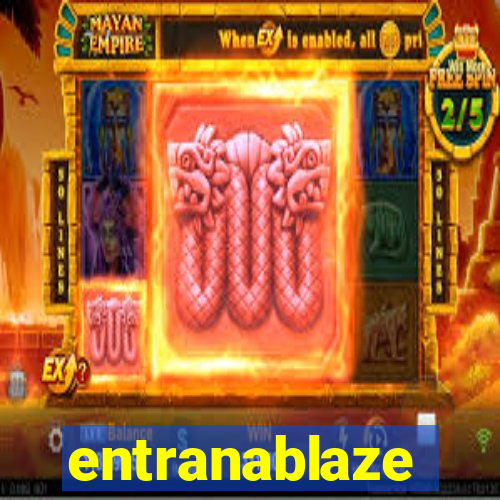 entranablaze