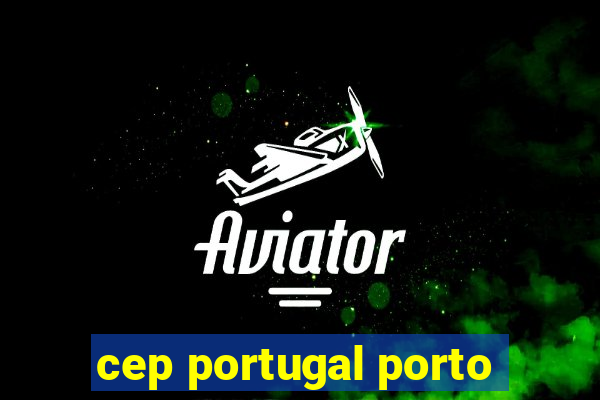 cep portugal porto