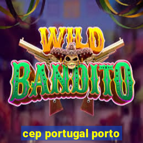 cep portugal porto