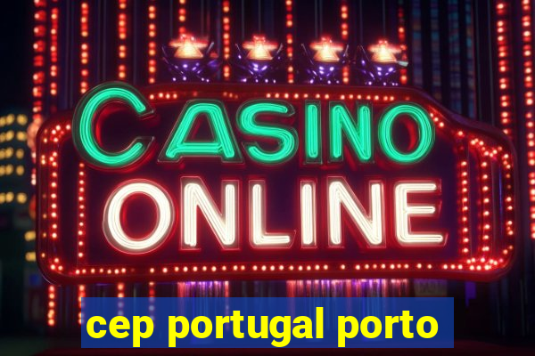 cep portugal porto