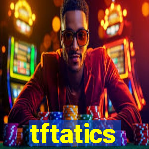 tftatics