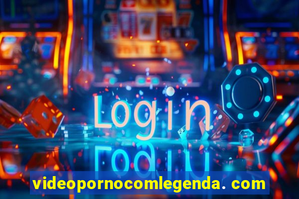 videopornocomlegenda. com