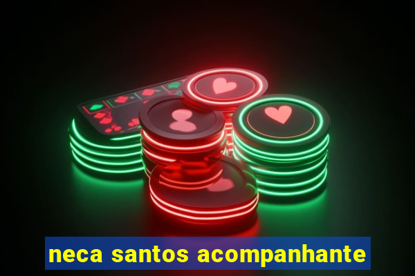 neca santos acompanhante