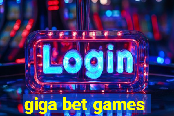 giga bet games