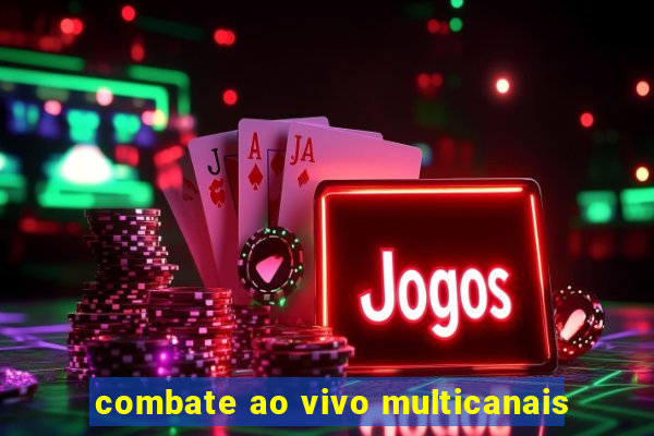 combate ao vivo multicanais