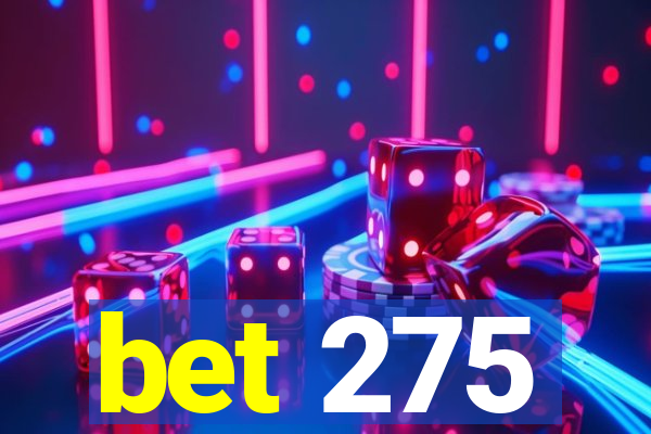 bet 275