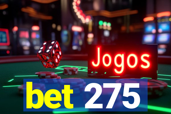 bet 275